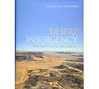 Desert Insurgency: Archaeology, T. E. Lawrence, and the Arab Revolt
