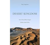 Desert Kingdom: How Oil and Water Forged Modern Saudi Arabia