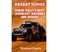 Desert Kings: Dakar Rally’s Most Legendary Machines and Drivers