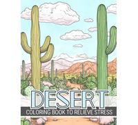 Desert Landscape Coloring Book To Relieve Stress: Adults Can Cozy Up with Soothing, Relaxing and Peaceful Nature Scenes to Help Anxiety and Depression