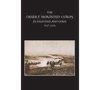 Desert Mounted Corps, An Account Of The Cavalry Operations In Palestine And Syria 1917-1918