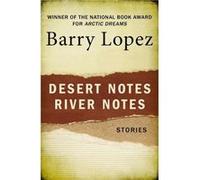 Desert Notes and River Notes by Barry Lopez Barry Lopez (Auteur)