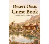Desert Oasis Guest Book: A Keepsake Guest Book for Your Desert Vacation Rental or Retreat - Record Every Stay and Capture Memories Under the Desert Sun