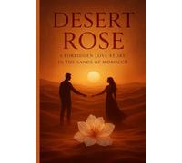 Desert Rose: A Forbidden Love Story in the Sands of Morocco