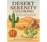 Desert Serenity Coloring: An Artistic Journey Through Plants and Rock Formations: Adult & Kids Coloring Book Featuring 30 Unique Animal-Free Desert Landscapes for Relaxation and Creativity