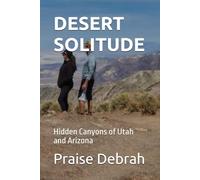 DESERT SOLITUDE: Hidden Canyons of Utah and Arizona