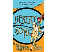 Desert Song: A Girl In Exile, A Trickster Horse, And The Women Rising Up: 3 (Ari Ara Series)