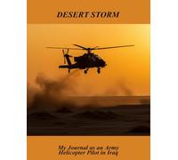 Desert Storm: My Journal As An Army Helicopter Pilot In Iraq