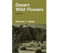 Desert Wild Flowers by Edmund C. Jaeger E. Jaeger (Auteur)
