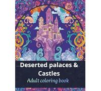 Deserted Palaces & Castles: A Detailed Adult Coloring Book Featuring Abandoned Royal Estates, Gothic Architecture, and Forgotten Interior Grandeur