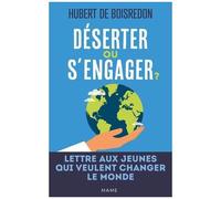 Hubert De Boisredon – Déserter ou s'engager ? – Lettre aux jeunes qui veulent changer le monde