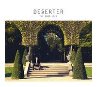 Deserter - The Good Life [Import]