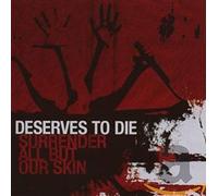 Deserve to Die - Surrender All But Our Skin [Import]