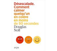 Désescalade - Comment calmer quelqu'un en colère en moins de 90 secondes