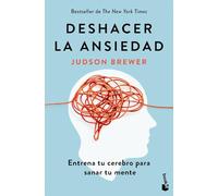 Deshacer la ansiedad: Entrena tu cerebro para sanar tu mente