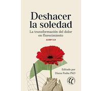 Deshacer la soledad: La transformación del dolor en florecimiento. AEDP 2.0