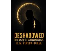 DESHADOWED: Book One of the Clarosoma Protocol