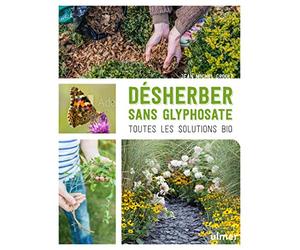 Désherber sans glyphosate - Toutes les solutions bio: Toutes les solutions bio