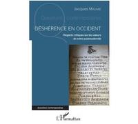 Déshérence En Occident - Regards Critiques Sur Les Valeurs De Notre Postmodernité