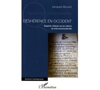 Déshérence En Occident - Regards Critiques Sur Les Valeurs De Notre Postmodernité