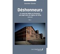 Déshonneurs Le camp des Milles en Provence, une page noire du régime de Vichy 1939-1945 Récit - Danièle Chinès - Les Impliqués - broché - Récit