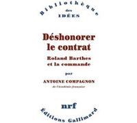 Antoine Compagnon – Déshonorer le contrat – Roland Barthes et la commande – Broché