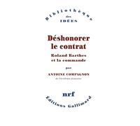 Antoine Compagnon – Déshonorer le contrat – Roland Barthes et la commande – Broché
