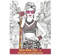 Desi Diva Vol. 3 The Desi Girl Coloring Book: South Asian Coloring Book, Desi Diva Glam Edition, Bollywood-Inspired Pages, Indian Girl Fashion Book