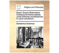 Desid. Erasmi Roterodami Colloquia Familiaria Selecta. Juxta Editiones Probatissimas. In Usum Scholarum. (Latin Edition)