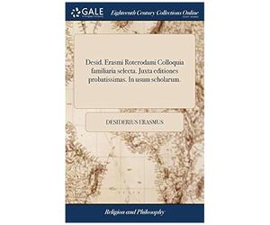 Desid. Erasmi Roterodami Colloquia Familiaria Selecta. Juxta Editiones Probatissimas. In Usum Scholarum. Paperback Book By Desiderius Erasmus