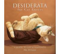 Desiderata for Cat Lovers: A Guide to Life & Happiness