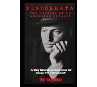 Desiderata the Origins of an American Classic: The Story Behind Max Ehrmann’s Poem and Excerpts from a New Biography
