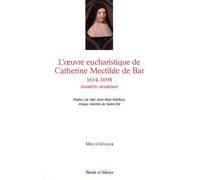 Desiderio Desideravi - L'oeuvre Eucharistique De Catherine Mectilde De Bar 1614-1698 - Actes Du Colloque Du Quatrième Centenaire Au Collège Des Bernardins (Paris, 22 Janvier 2014)