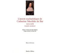 Desiderio Desideravi - L'oeuvre Eucharistique De Catherine Mectilde De Bar 1614-1698 - Actes Du Colloque Du Quatrième Centenaire Au Collège Des Bernardins (Paris, 22 Janvier 2014)