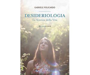Desideriologia. La scienza della vita
