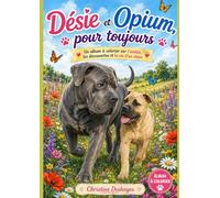 Désie et Opium pour toujours: Un album à colorier sur la vie d'un chien