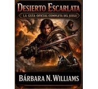 Desierto Carmesí: La guía completa del juego: El compendio definitivo de Pywel: De Sangre en la Arena al Dragón Estrella Negra: una guía táctica ... y un análisis de la tradición metafísica.
