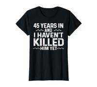 Design 45 Years In And I Haven't Killed Him Yet Anniversary T-Shirt
