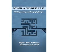 Design - a Business Case: Thinking, Leading, and Managing by Design