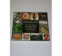 Design!: A Lively Guide to Design Basics for Artists & Craftspeople