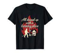 Design « All Dressed Up Burning Place to Be Firefighter » T-Shirt