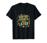 Design Amusant « Coffee First Think Later » T-Shirt