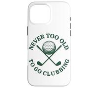 Design Amusant de Golf Never Too Old to Go Clubbing Coque pour iPhone 16 Pro Max
