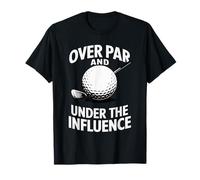 Design Amusant de Golfeur Over par and Under The Influence T-Shirt