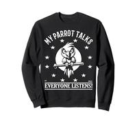 Design Amusant de Perroquet : My Parrot Parle, Tout Le Monde écoute Sweatshirt