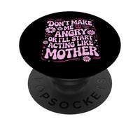 Design Amusant Don't Make Me Angry Or I'll Act Like My Mother PopSockets PopGrip Adhésif