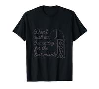 Design Amusant « Don't Rush Me Waiting for The Last Minute » T-Shirt