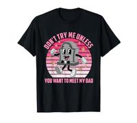 Design amusant « Don't Try Me Unless You Want To Meet My-Dad » T-Shirt