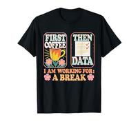 Design Amusant « First Coffee Then Data » T-Shirt