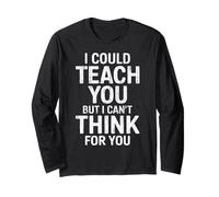 Design Amusant « I Could Teach You But I Can't Think for You » Manche Longue
